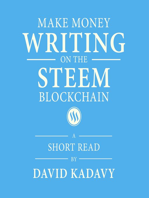 Title details for Make Money Writing on the STEEM Blockchain by David Kadavy - Available